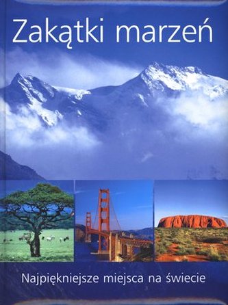 Zakątki marzeń. Najpiękniejsze miejsca na świecie