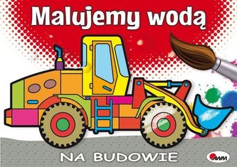 Malujemy wodą. Na budowie Malujemy wodą. Na budowie