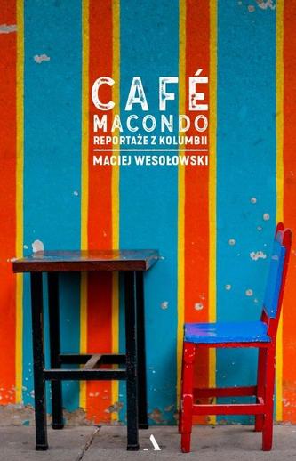 Café Macondo. Reportaże z Kolumbii Café Macondo. Reportaże z Kolumbii