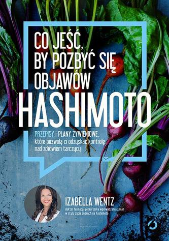 CO JEŚĆ BY POZBYĆ SIĘ OBJAWÓW HASHIMOTO PRZEPISY I PLANY ŻYWIENIOWE KTÓRE POZWOLĄ CI ODZYSKAĆ KONTROLĘ NAD ZDROWIEM TA CO JEŚĆ BY POZBYĆ SIĘ OBJAWÓW HASHIMOTO PRZEPISY I PLANY ŻYWIENIOWE KTÓRE POZWOLĄ CI ODZYSKAĆ KONTROLĘ NAD ZDROWIEM TA