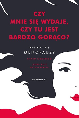 Czy mnie się wydaje, czy tu jest bardzo gorąco? Nie bój się menopauzy Czy mnie się wydaje, czy tu jest bardzo gorąco? Nie bój się menopauzy