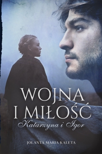 Wojna i miłość. Katarzyna i Igor Wojna i miłość. Katarzyna i Igor
