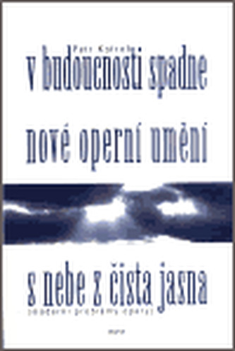 V budoucnosti spadne nové operní umění s nebe z čista jasna