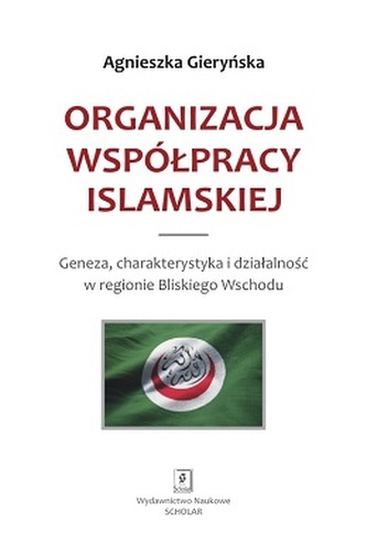ORGANIZACJA WSPÓŁPRACY ISLAMSKIEJ GENEZA CHARAKTERYSTYKA I DZIAŁALNOŚĆ W REGIONIE BLISKIEGO WSCHODU