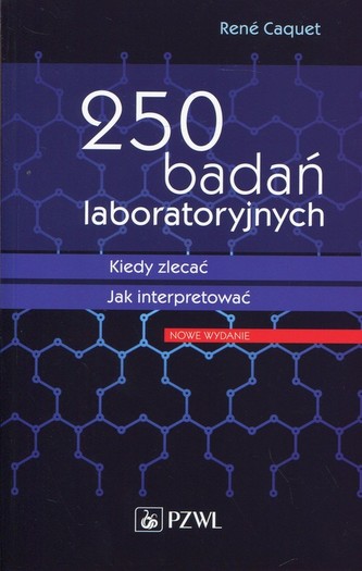 250 BADAŃ LABORATORYJNYCH KIEDY ZLECAĆ JAK INTERPRETOWAĆ PZWL 9788320053197