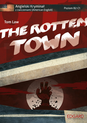THE ROTTEN TOWN ANGIELSKI HORROR Z ĆWICZENIAMI POZIOM B2-C1 WYD. 2