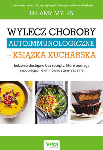 WYLECZ CHOROBY AUTOIMMUNOLOGICZNE KSIĄŻKA KUCHARSKA JEDZENIE DOSTĘPNE BEZ RECEPTY KTÓRE POMAGA ZAPOBIEGAĆ I ELIMINOWAĆ STA
