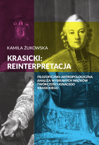 KRASICKI REINTERPRETACJA FILOZOFICZNO-ANTROPOLOGICZNA ANALIZA WYBRANYCH WĄTKÓW TWÓRCZOŚCI IGNACEGO KRASICKIEGO