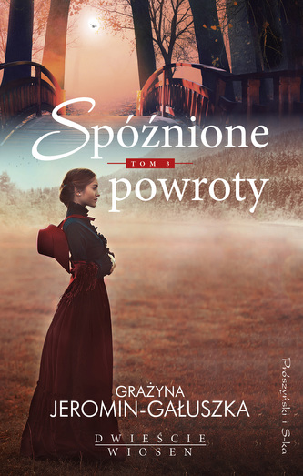 SPÓŹNIONE POWROTY DWIEŚCIE WIOSEN TOM 3