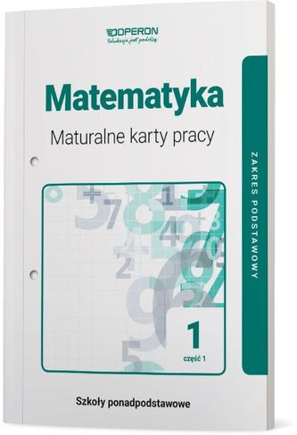 MATEMATYKA MATURALNE KARTY PRACY 1 CZĘŚĆ 1 LICEUM I TECHNIKUM ZAKRES PODSTAWOWY