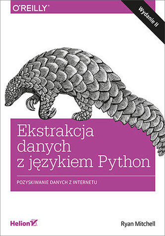 EKSTRAKCJA DANYCH Z JĘZYKIEM PYTHON. POZYSKIWANIE DANYCH Z INTERNETU. WYDANIE II EKSTRAKCJA DANYCH Z JĘZYKIEM PYTHON. POZYSKIWANIE DANYCH Z INTERNETU. WYDANIE II