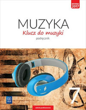 MUZYKA KLUCZ DO MUZYKI PODRĘCZNIK DLA KLASY 7 SZKOŁY PODSTAWOWEJ 179211 MUZYKA KLUCZ DO MUZYKI PODRĘCZNIK DLA KLASY 7 SZKOŁY PODSTAWOWEJ 179211