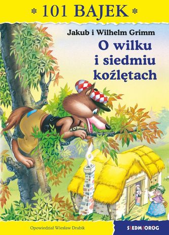 O WILKU I SIEDMIU KOŹLĘTACH 101 BAJEK O WILKU I SIEDMIU KOŹLĘTACH 101 BAJEK