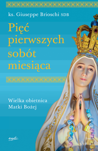 PIĘĆ PIERWSZYCH SOBÓT MIESIĄCA WIELKA OBIETNICA MATKI BOŻEJ