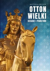 Otton Wielki. Cesarzy i państwo