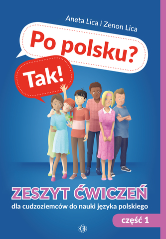Po polsku? Tak!. Zeszyt ćwiczeń dla cudzoziemców do nauki języka polskiego cz. 1 Po polsku? Tak!. Zeszyt ćwiczeń dla cudzoziemców do nauki języka polskiego cz. 1
