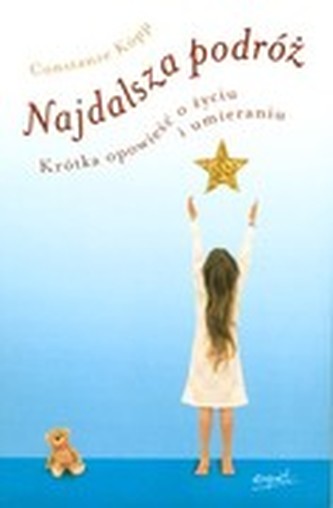 NAJDALSZA PODRÓŻ KRÓTKA OPOWIEŚĆ O ŻYCIU ŚMIERCI I UMIERANIU