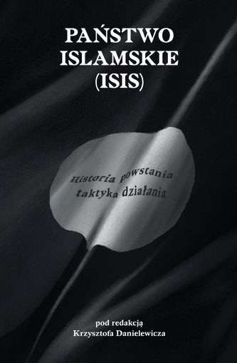 PAŃSTWO ISLAMSKIE ISIS HISTORIA POWSTANIA I TAKTYKA DZIAŁANIA
