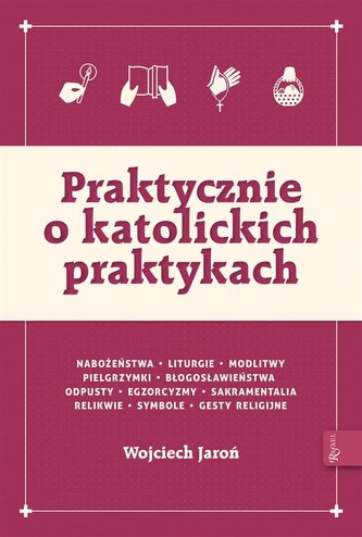 Praktycznie o katolickich praktykach Praktycznie o katolickich praktykach