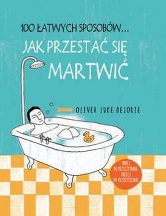 100 łatwych sposobów... Jak przestać się martwić 100 łatwych sposobów... Jak przestać się martwić