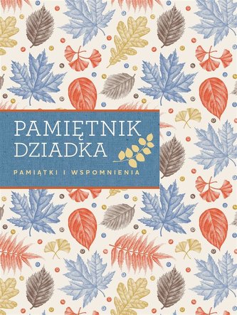 Pamiętnik dziadka. Pamiątki i wspomnienia Pamiętnik dziadka. Pamiątki i wspomnienia