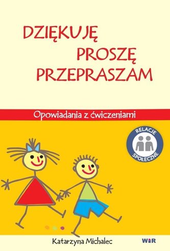 Dziękuję, Proszę, Przepraszam. Opowiadania z ćw. Dziękuję, Proszę, Przepraszam. Opowiadania z ćw.