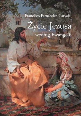 Życie Jezusa według Ewangelii Życie Jezusa według Ewangelii