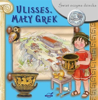 Świat oczyma dziecka. Ulisses. Mały Grek Świat oczyma dziecka. Ulisses. Mały Grek