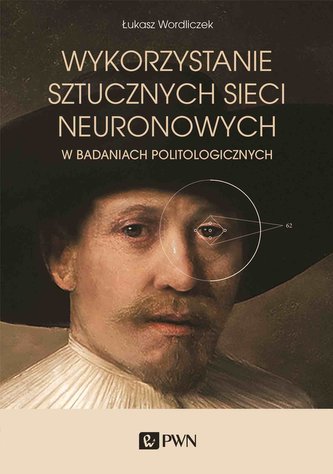 Wykorzystanie sztucznych sieci neuronowych. w badaniach politologicznych Wykorzystanie sztucznych sieci neuronowych. w badaniach politologicznych