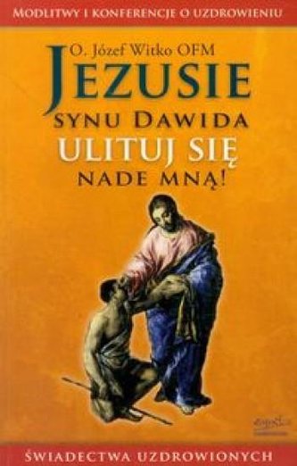 Jezusie synu Dawida ulituj się nade mną! Jezusie synu Dawida ulituj się nade mną!