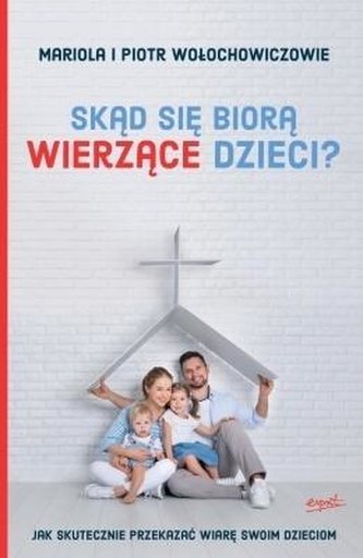 Skąd się biorą wierzące dzieci? Skąd się biorą wierzące dzieci?