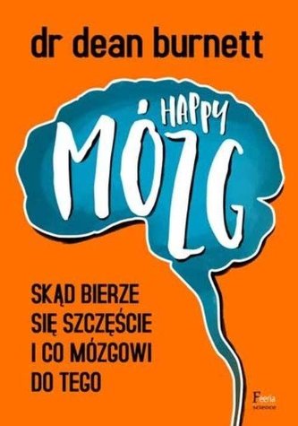 Happy Mózg. Skąd bierze się szczęście... Happy Mózg. Skąd bierze się szczęście...