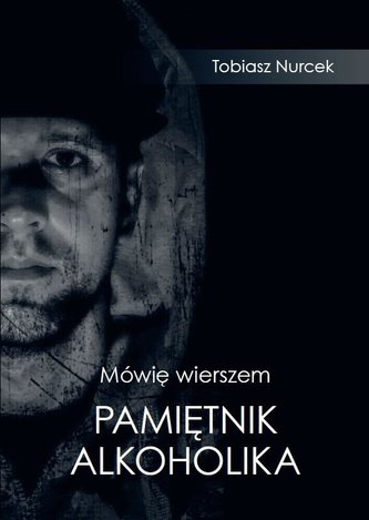 Mówię wierszem. Pamiętnik Alkoholika Mówię wierszem. Pamiętnik Alkoholika