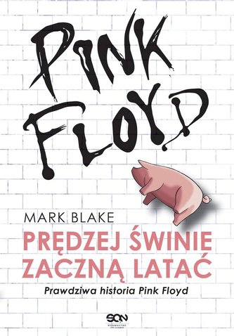 Pink Floyd. Prędzej świnie zaczną latać. Prawdziwa Pink Floyd. Prędzej świnie zaczną latać. Prawdziwa