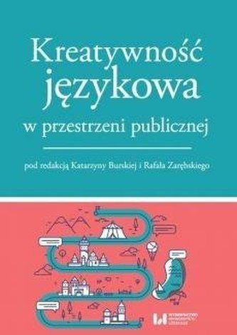 Kreatywność językowa w przestrzeni publicznej Kreatywność językowa w przestrzeni publicznej