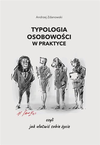 Typologia osobowości w praktyce, czyli jak.. Typologia osobowości w praktyce, czyli jak..