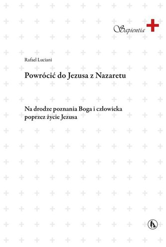 Powrócić do Jezusa z Nazaretu Powrócić do Jezusa z Nazaretu