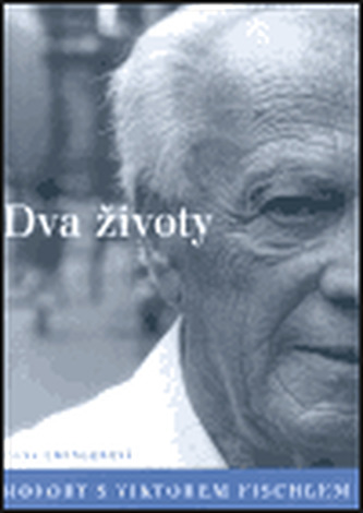 Dva životy. Hovory s Viktorem Fischlem Dva životy. Hovory s Viktorem Fischlem
