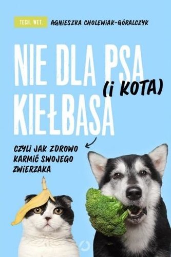 Nie dla psa (i kota) kiełbasa, czyli jak zdrowo... Nie dla psa (i kota) kiełbasa, czyli jak zdrowo...