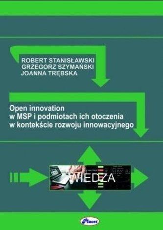 Open innovation w MSP i podmiotach ich otoczenia Open innovation w MSP i podmiotach ich otoczenia