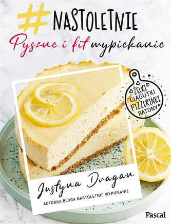 Nastoletnie wypiekanie. Pyszne i fit