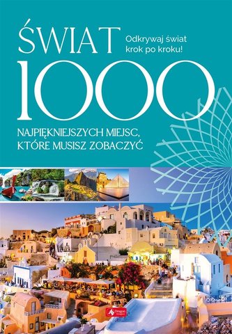 Świat. 1000 miejsc, które musisz zobaczyć Świat. 1000 miejsc, które musisz zobaczyć
