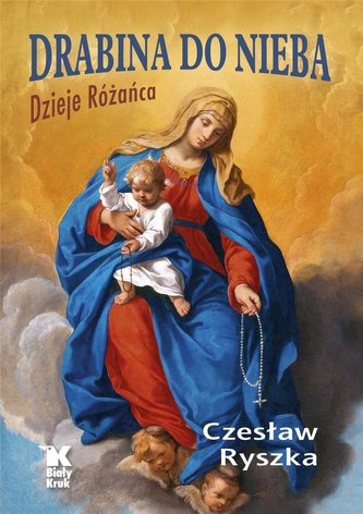 Drabina do nieba. Dzieje Różańca Drabina do nieba. Dzieje Różańca