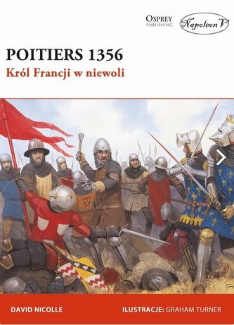 Poitiers 1356. Król Francji w niewoli Poitiers 1356. Król Francji w niewoli