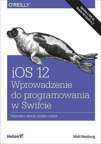 iOS 12. Wprowadzenie do programowania w Swifcie