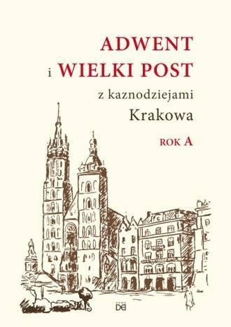 Adwent i Wielki Post z kaznodz. Krakowa. Rok A Adwent i Wielki Post z kaznodz. Krakowa. Rok A
