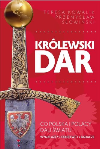 Królewski dar. Co Polacy dali światu