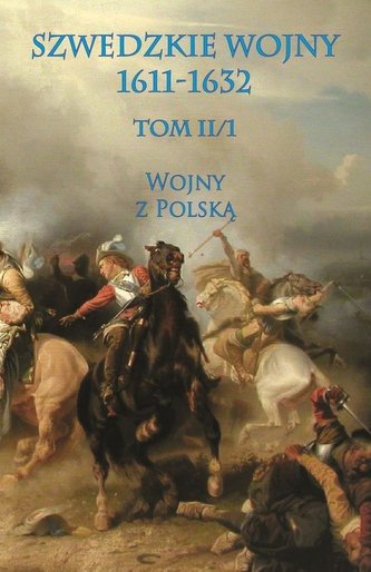Szwedzkie wojny 1611-1632 T.II cz. 1 Szwedzkie wojny 1611-1632 T.II cz. 1