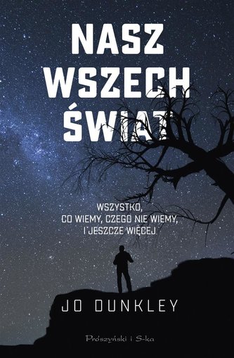 Nasz Wszechświat. Wszystko co wiemy czego nie.. Nasz Wszechświat. Wszystko co wiemy czego nie..
