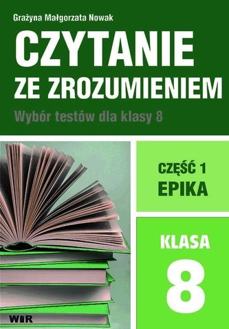 Czytanie ze zrozumieniem dla kl. 8 SP cz.1 Epika Czytanie ze zrozumieniem dla kl. 8 SP cz.1 Epika